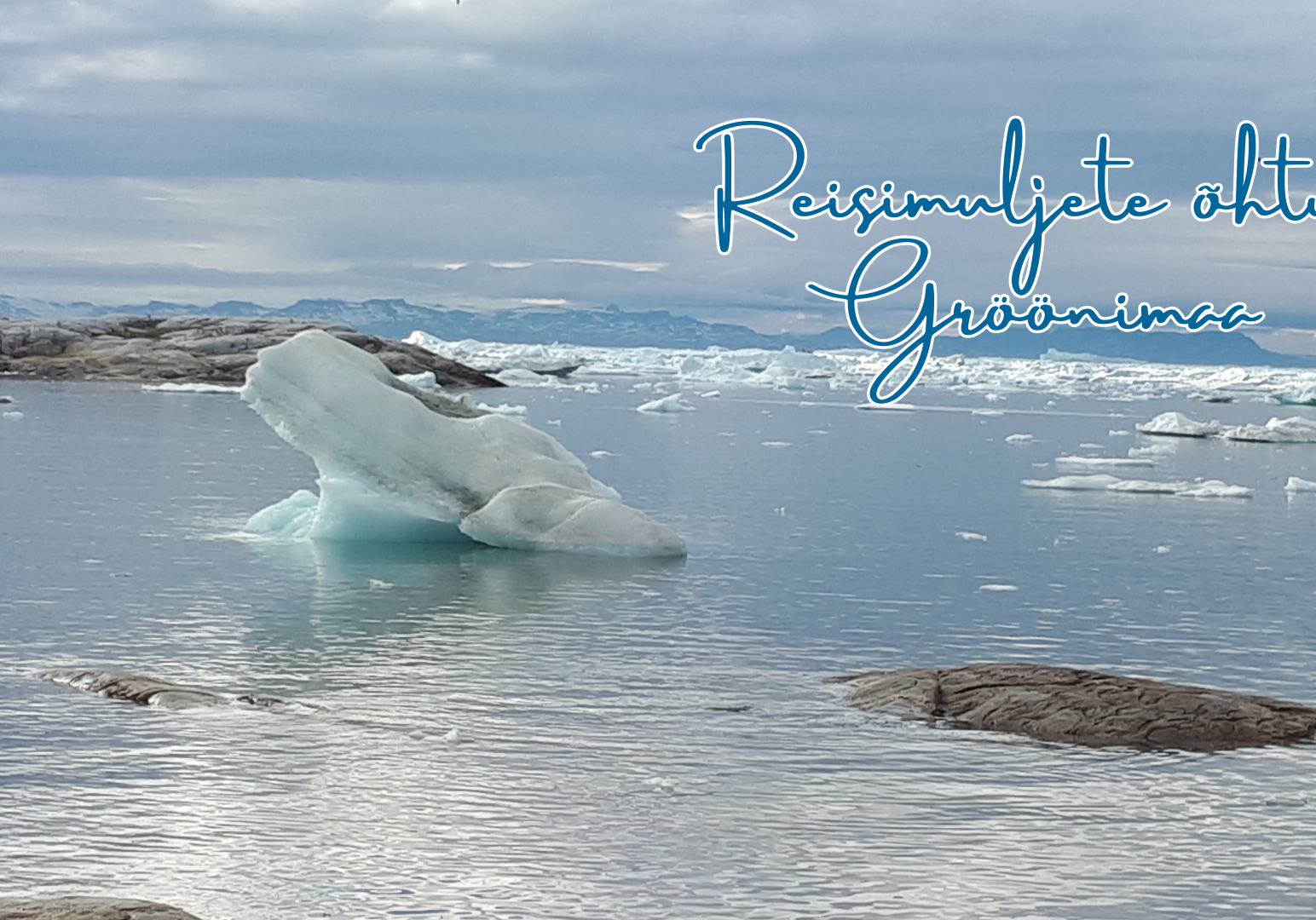 Reisimuljete õhtu - Gröönimaa Reisimuljete õhtu - Gröönimaa