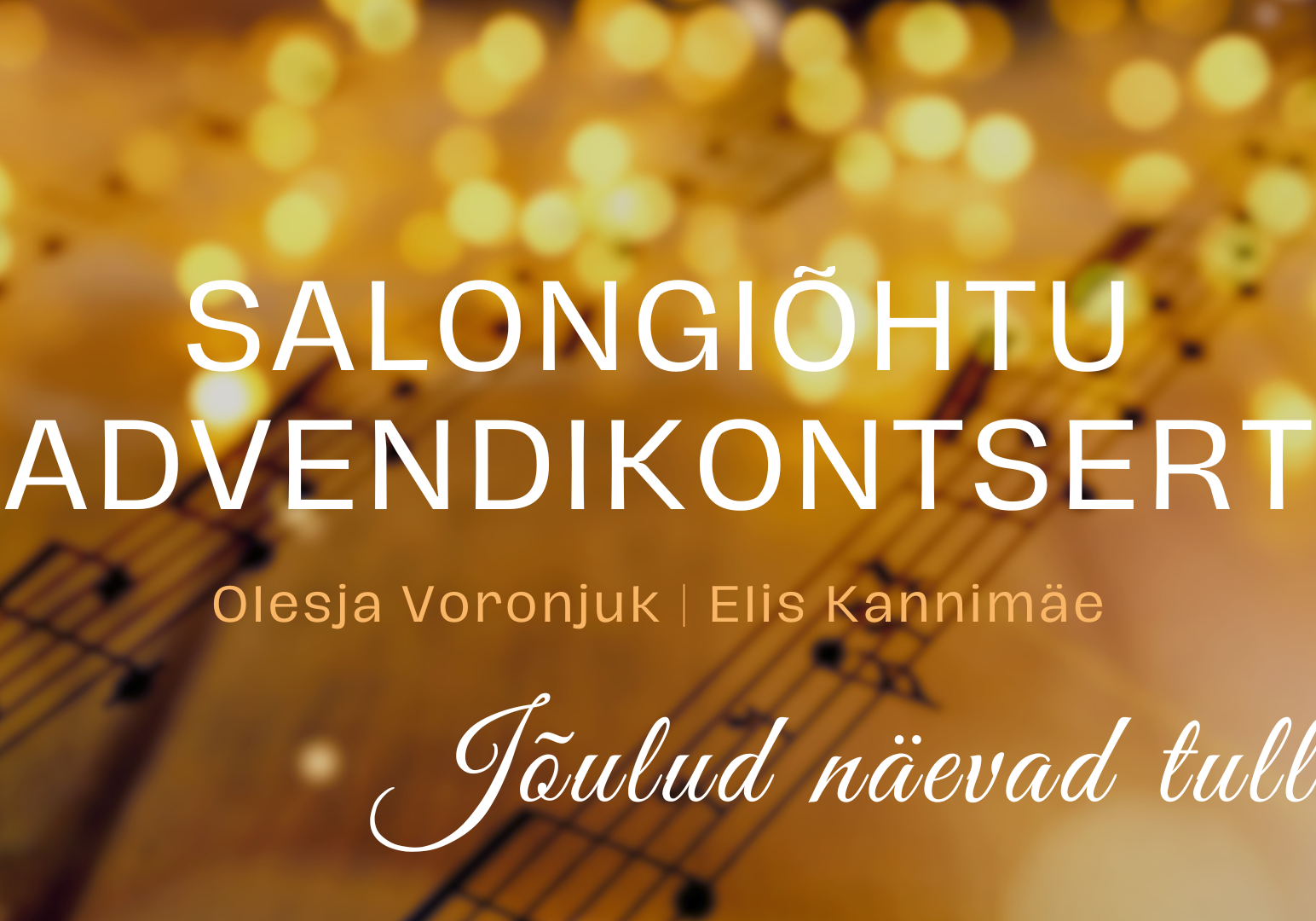Salongiõhtu-advendikontsert Jõulud näevad tulla Olesja Voronjuk ja Elis Kannimäe (2) Salongiõhtu-advendikontsert Jõulud näevad tulla Olesja Voronjuk ja Elis Kannimäe (2)