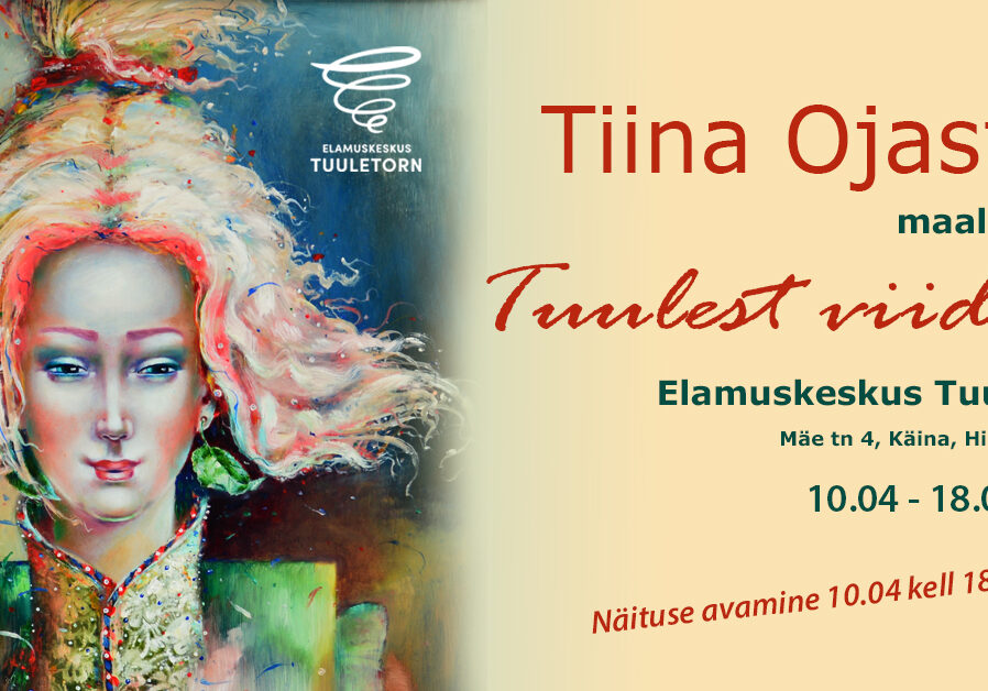 TIINA OJASTE maalinäitus " Tuulest viidud" TIINA OJASTE maalinäitus " Tuulest viidud"